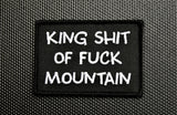 KING SHIT OF FUCK MOUNTAIN MORALE PATCH - Tactical Outfitters