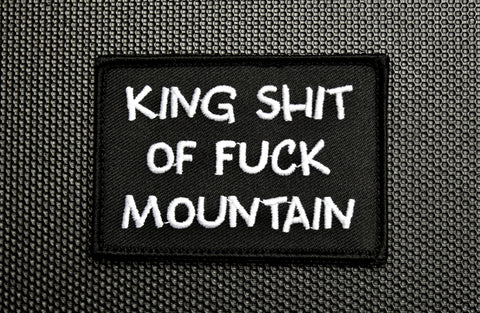 KING SHIT OF FUCK MOUNTAIN MORALE PATCH - Tactical Outfitters